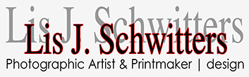 Lis J. Schwitters - Photographic Artist & Printmaker